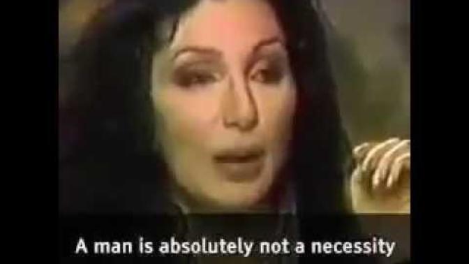 "A man is not a necessity, a man is a luxury", Ladies, do you agree with Cher?