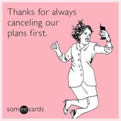 How do you feel about last minute cancelled plans?