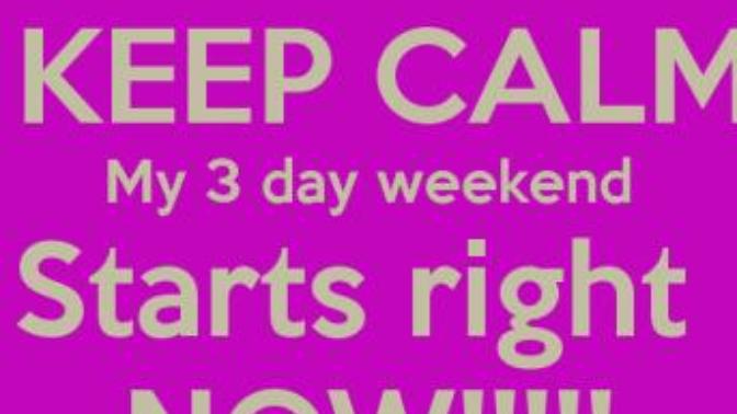 You have a 3-day weekend. What would you do?