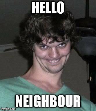Do you have peculiar neighbour's? How would you deal with this?