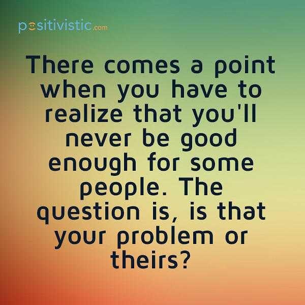 Have you ever rejected a good person because you felt they deserved better?