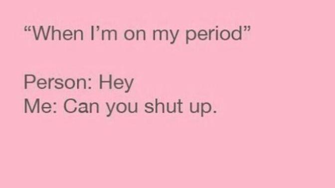 Girls, what would you be like without a period?🤔 Guys what would your girl be like?💖?