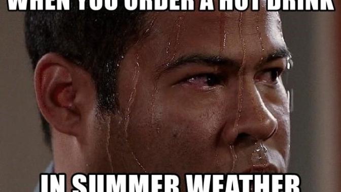 Do you still order hot drinks in summer weather?