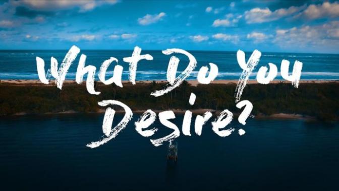 What is your deepest DESIRE in life?