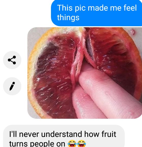 Do you get sexually aroused by fruit porn?