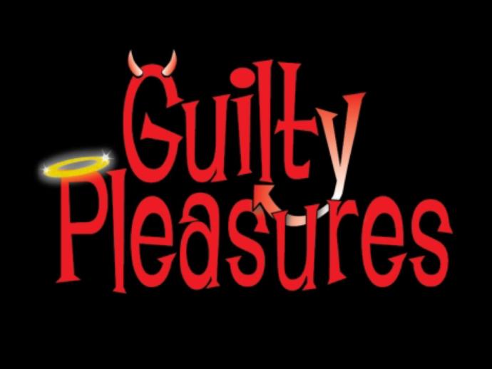 What's your guilty pleasure?