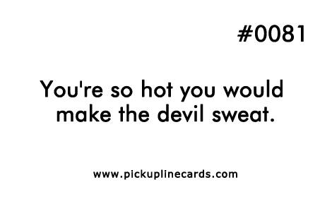 What is the best pickup line you’ve ever heard?