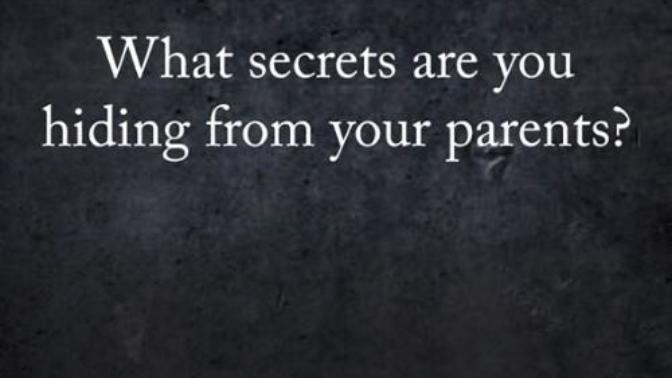 What secrets are you hiding from your parents?