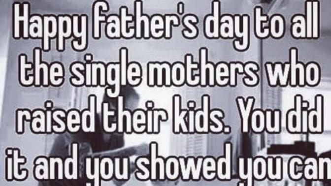 Should single moms be celebrated on fathers day?