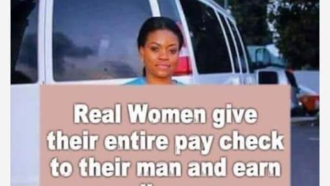 “Real Women Give Their Entire Paycheck To Their Man And Earn An Allowance”... TRUE or FALSE? Why (not)?