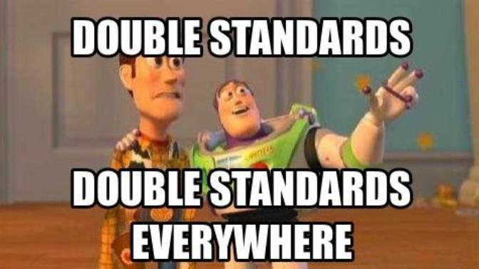 What double standards bother you the most?