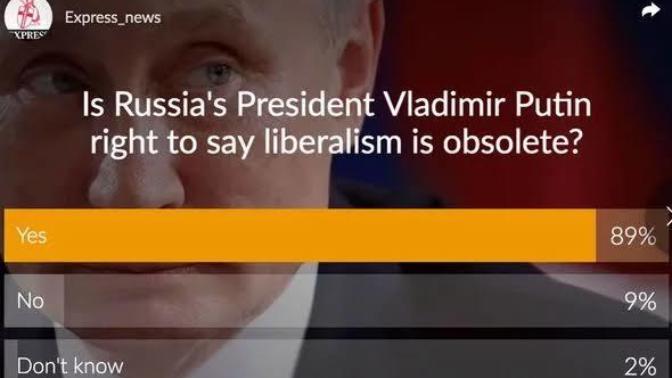 In an interview with FT, President Putin stated that Liberalism has become obsolete, what's your thought on it?
