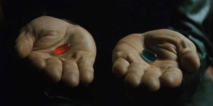 Which do you choose red pill or blue pill?