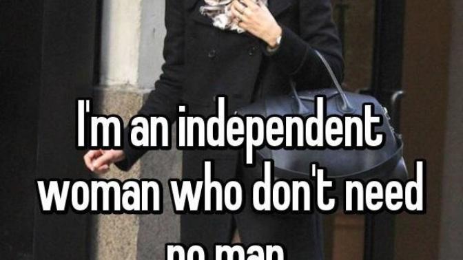 MEN, when you hear a woman say "i'm a strong independent woman that doesn't need a man", what does that mean/say to you? what do you think of?