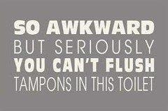 Girls, why do some of you try to flush tampons/pads/diva cups down the toilet, or even miss the target, and leave public bathrooms in a mess?