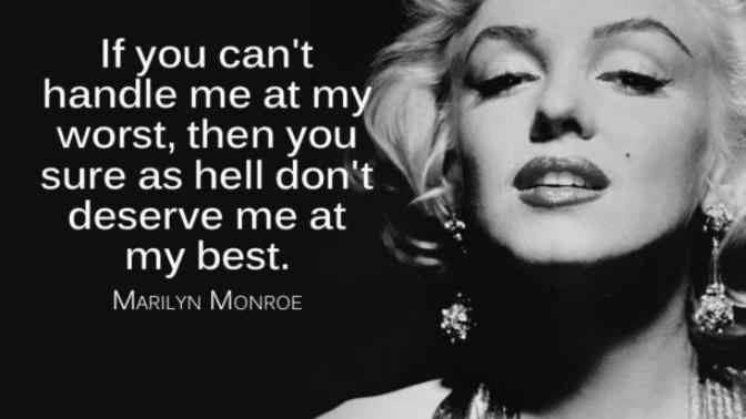 "If you can't handle me at my worst, then you sure as hell don't deserve me at my best.” Is this girl quote highly outdated?