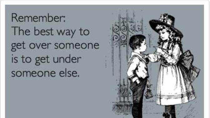 "The best way to get over someone is to get under someone else" - True or False?