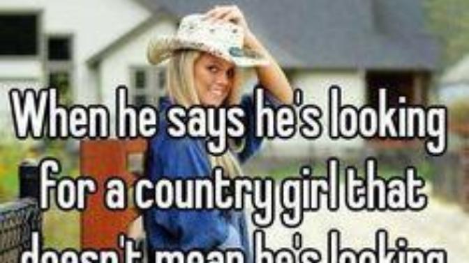 Do you want to marry a country girl or one who has not been around the block a dozen times?