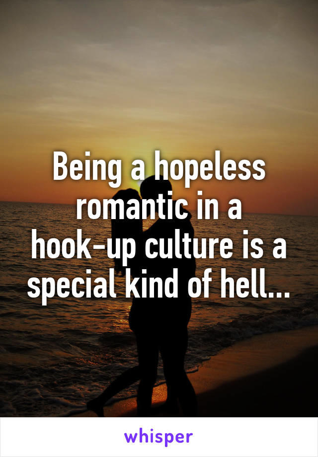 Are you into poeple who are hopeless romantics?