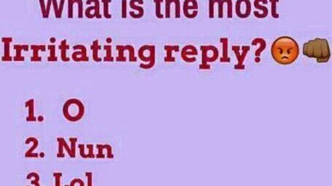 What is the most irritating reply?