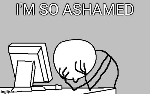 What is something in today's society that you are so ashamed of?