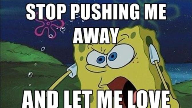 Why does he keep pushing me away?