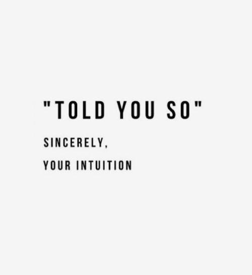 Do you believe that you should always trust your intuition, no matter what?