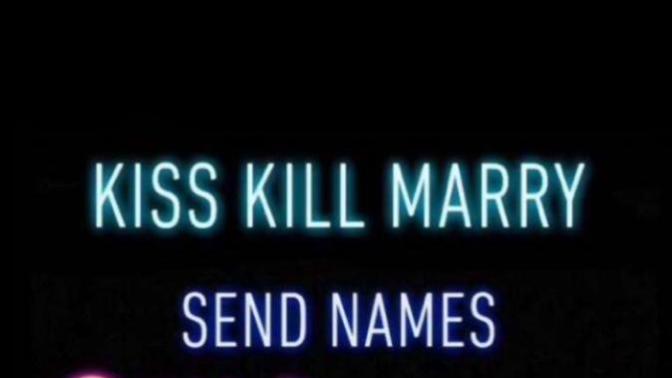 Let's play kiss, marry, kill?