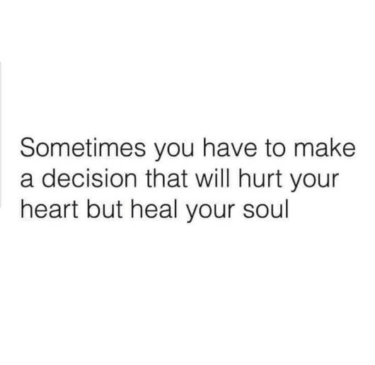 Have you ever made a decision like this that hurt your heart but you knew would be good for you?