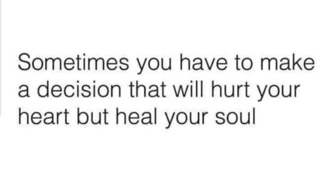 Have you ever made a decision like this that hurt your heart but you knew would be good for you?