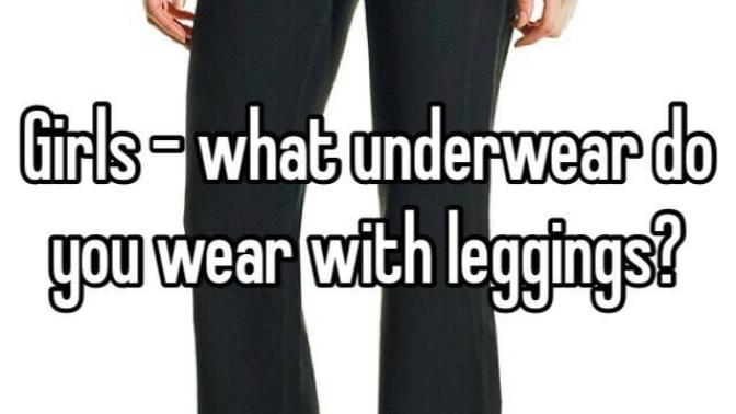 What underwear do you wear with leggings?