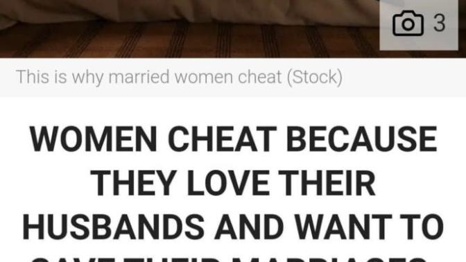 “Women don’t cheat”, “men are fucking cheating pigs”. When will it be accepted that women cheat too?