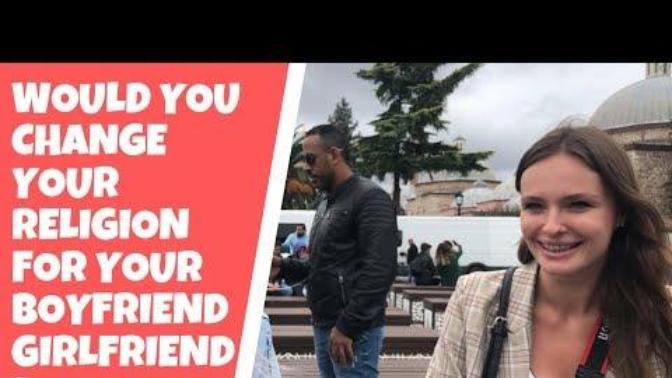 Would you change your religion for your bf/gf?