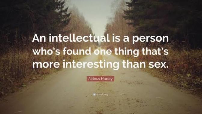 An intellectual is a person who's discovered something more interesting than sex?