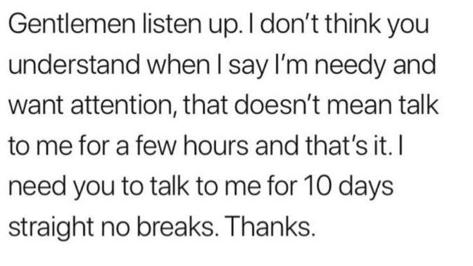 Guys, do you always talk to the girl you like everyday? No breaks in between? Do you think she’s too needy if she wants to hear from you everyday?