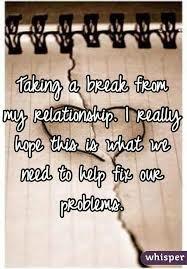 Do you think you could handle taking a relationship break or would it be too hard to do?