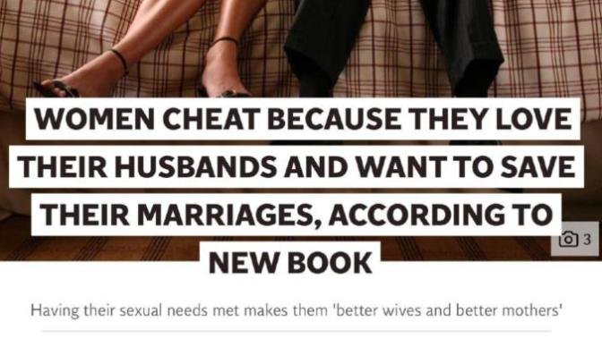 Do you agree with this Liberal professor that "women cheat on their husbands out of love and a desire to save their marriage"?