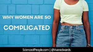 Why are women so confusing & complicated?