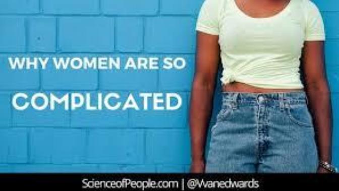 Why are women so confusing & complicated?