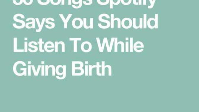What songs would make for a great giving birth playlist?