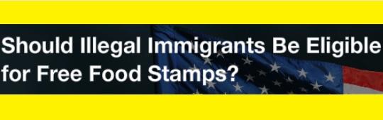 Should illegal immigrants be eligible for free food stamps?