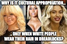 Cultural appropriation!! Are black folks being racist when they lose their shit when a white person wears dreadlocks?