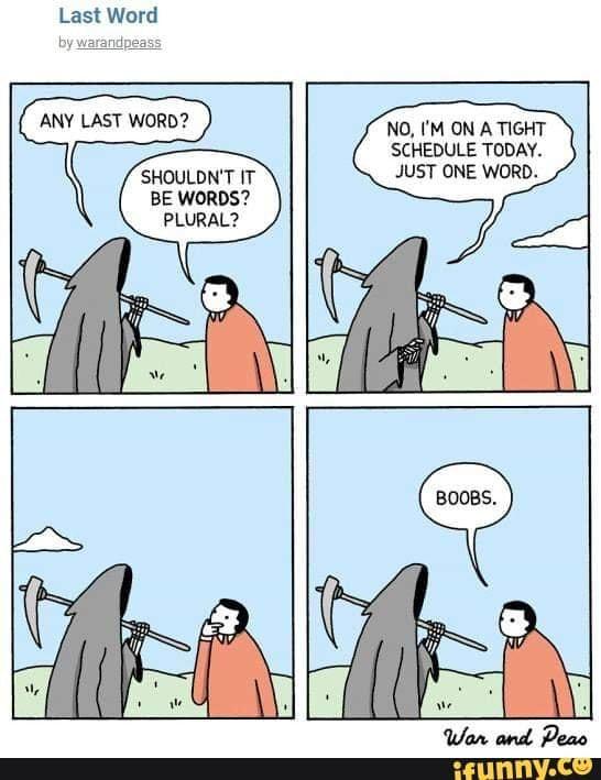 Would you rather have the Last Word or the Last Laugh?