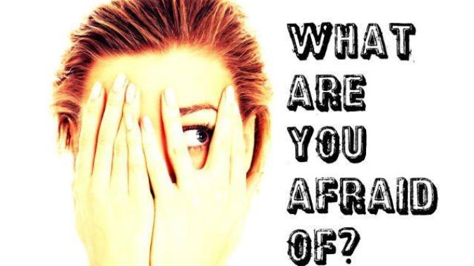 What are some of your greatest fears or phobias?