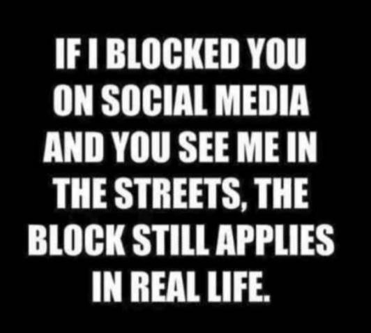 Blocking IRL people dont stop them from in person contacting you