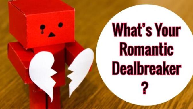 What would be a deal breaker for you when it comes to dating, looking for a partner?
