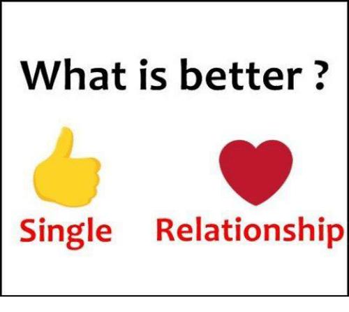 Ok Guys & Girls is it better to be single or in a relationship?