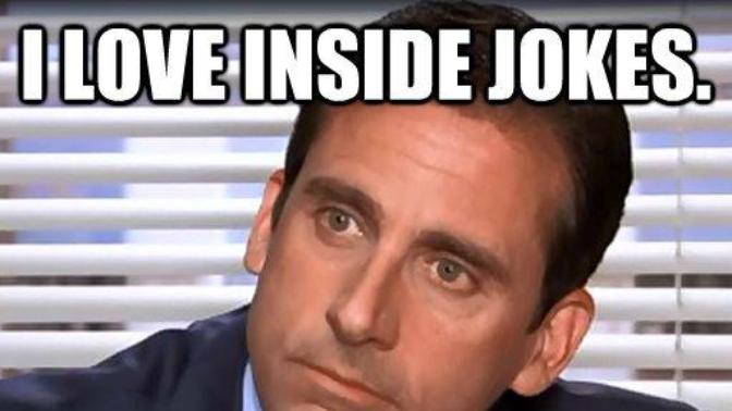 Have you ever been called an "inside joke"?