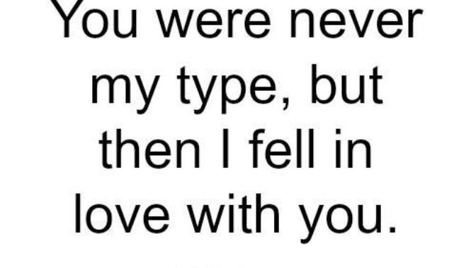 She/He wasn't my type but fell for her/him anyway. Do you have such a story?