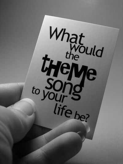 If your life had a theme song, what song would it be?